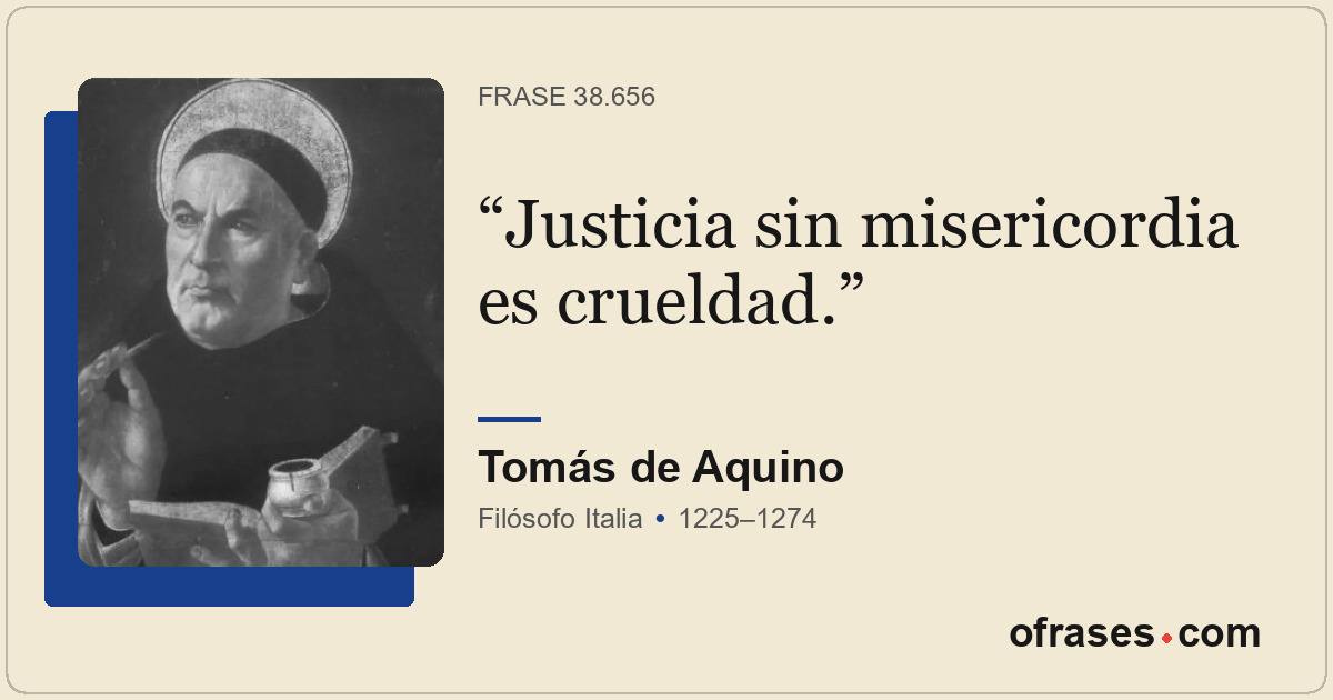 Justicia sin misericordia es crueldad.
