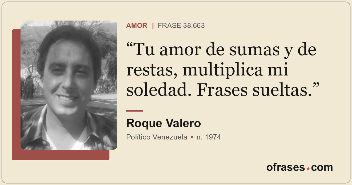 Tu amor de sumas y de restas, multiplica mi soledad. Frases sueltas.