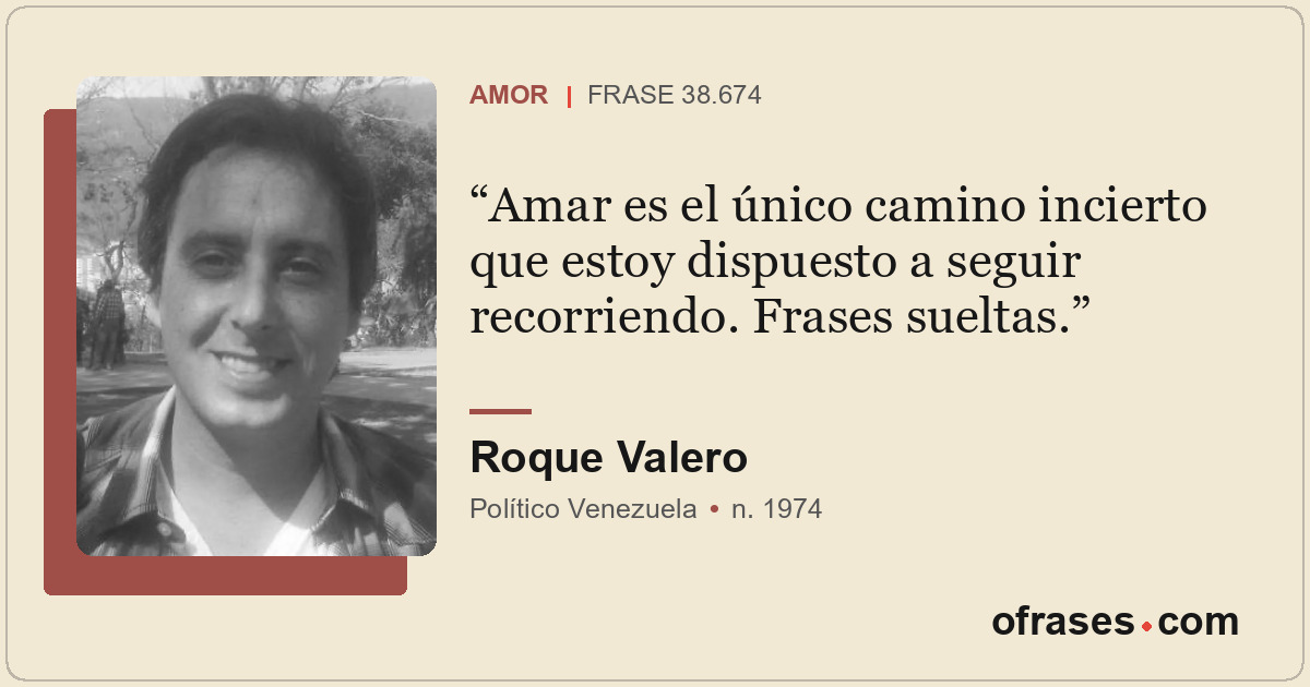 Amar es el único camino incierto que estoy dispuesto a seguir recorriendo. Frase...