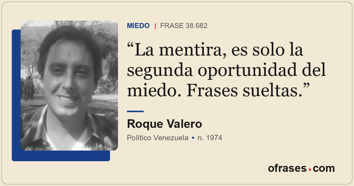 La mentira, es solo la segunda oportunidad del miedo. Frases sueltas.