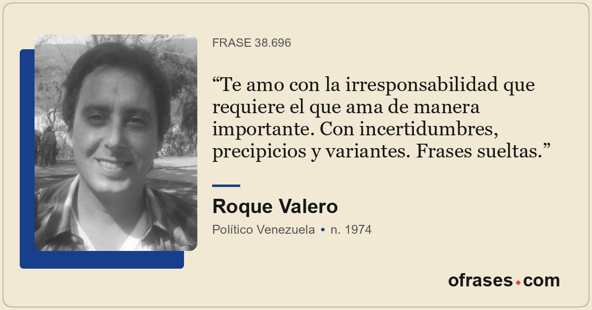 Te amo con la irresponsabilidad que requiere el que ama de manera importante. Co...
