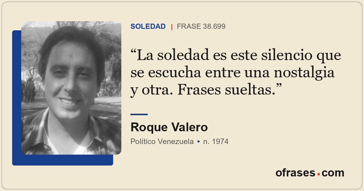 La soledad es este silencio que se escucha entre una nostalgia y otra. Frases su...
