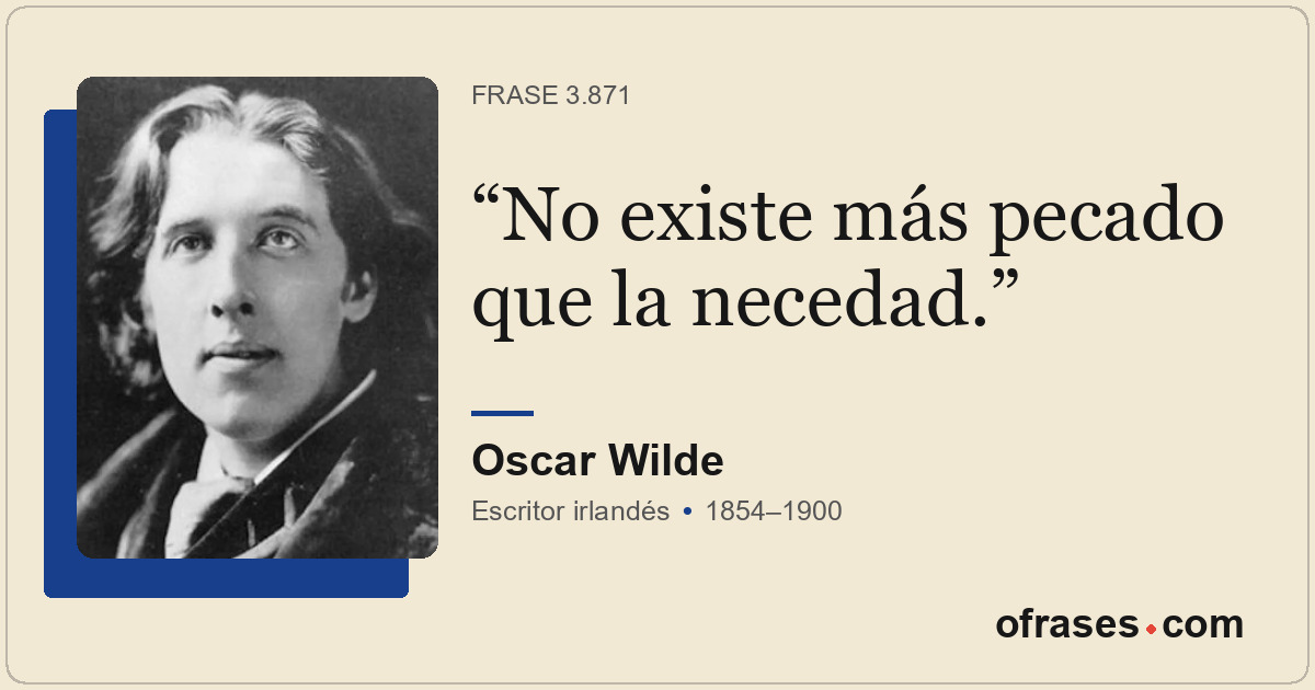 No existe más pecado que la necedad.