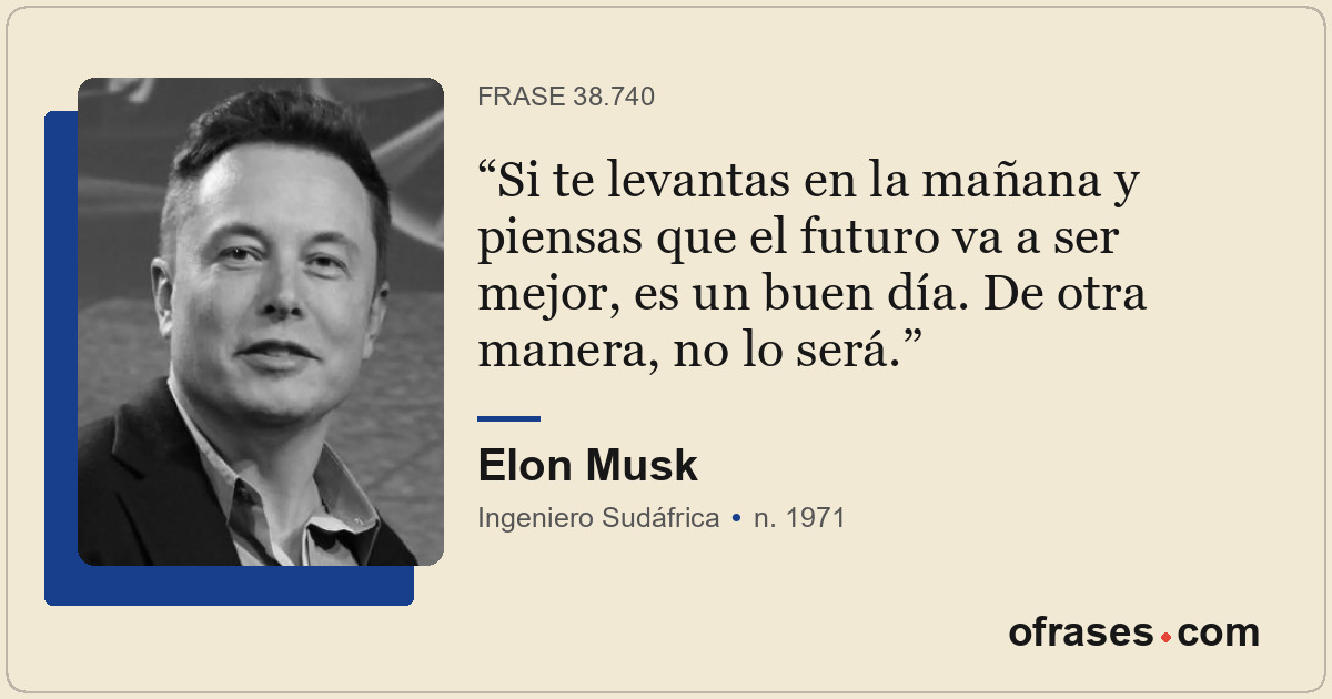 Si te levantas en la mañana y piensas que el futuro va a ser mejor, es un buen d...