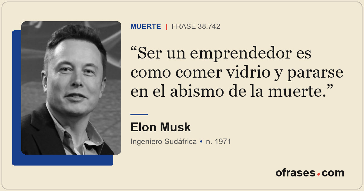 Ser un emprendedor es como comer vidrio y pararse en el abismo de la muerte.