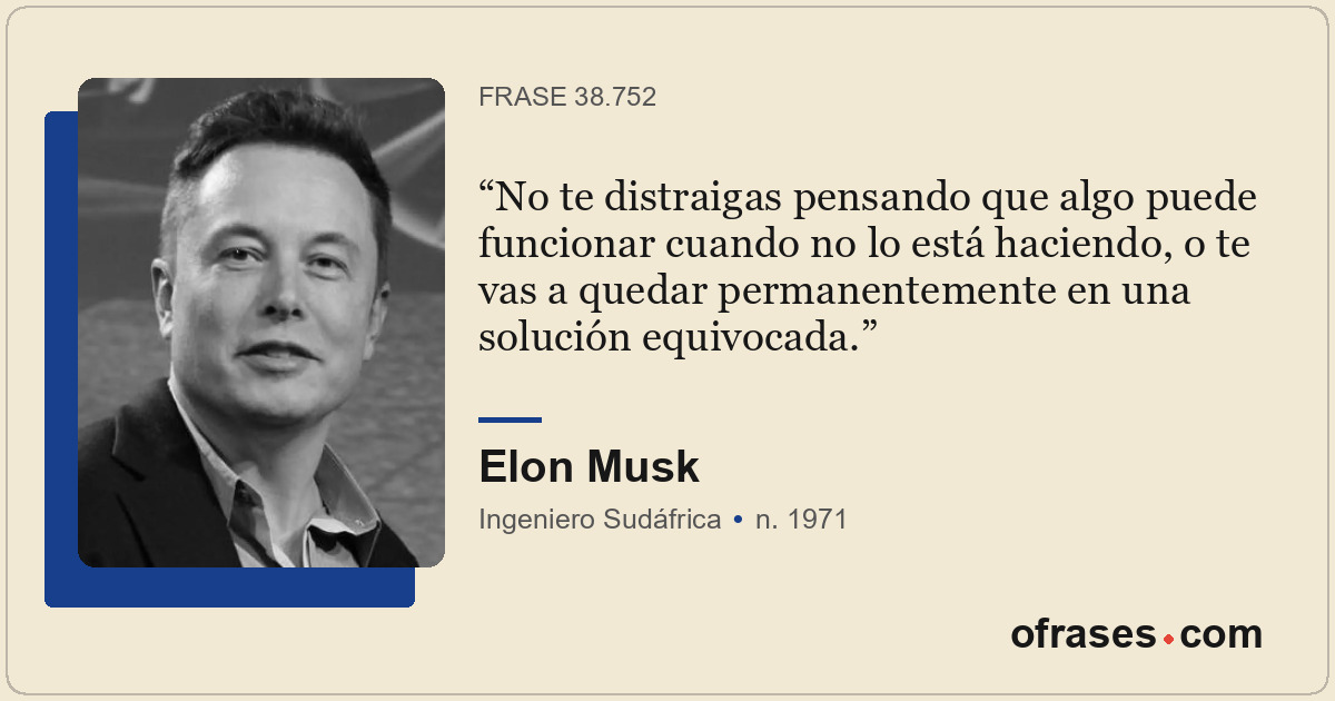 No te distraigas pensando que algo puede funcionar cuando no lo está haciendo, o...
