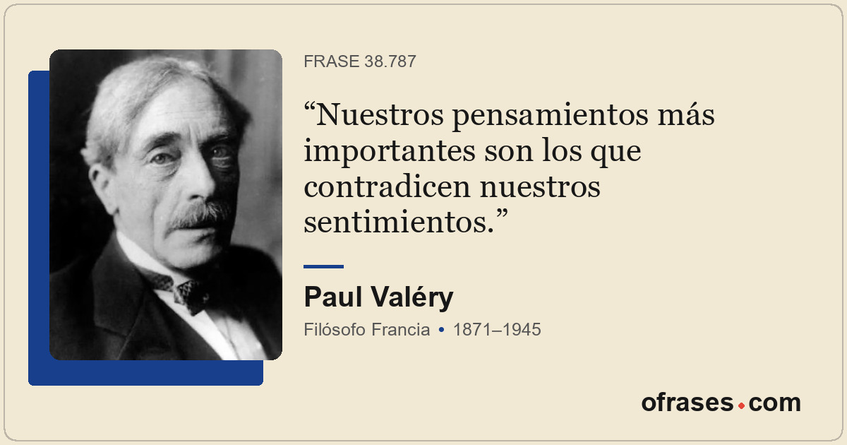 Nuestros pensamientos más importantes son los que contradicen nuestros sentimien...