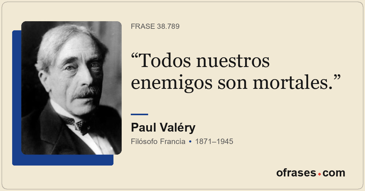 Todos nuestros enemigos son mortales.