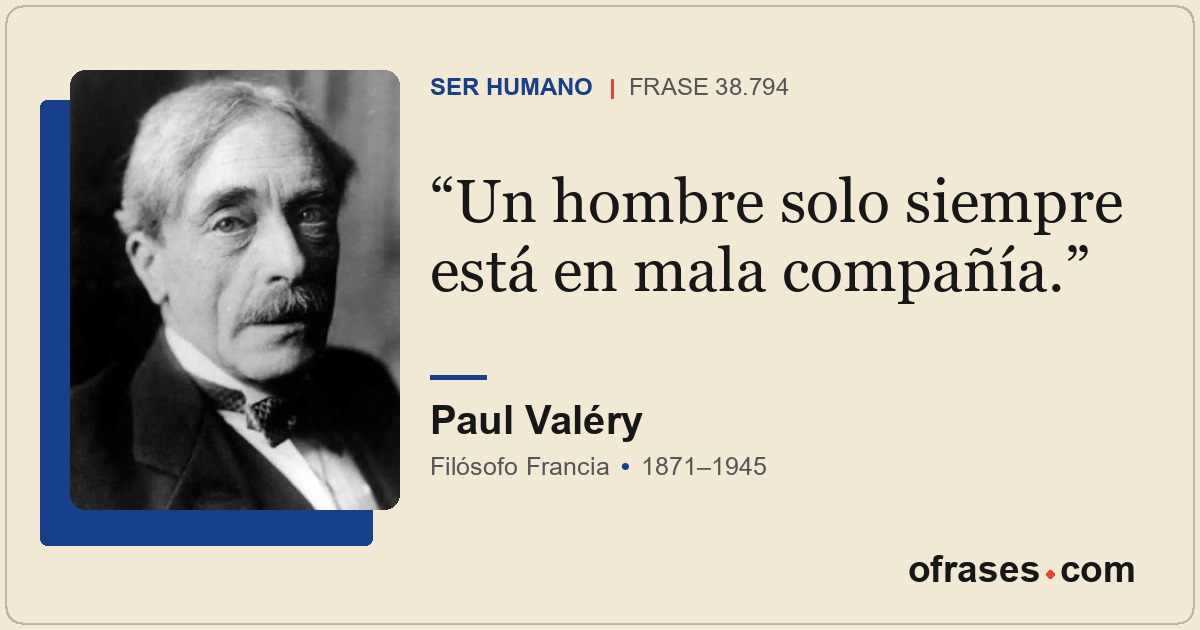 Un hombre solo siempre está en mala compañía.