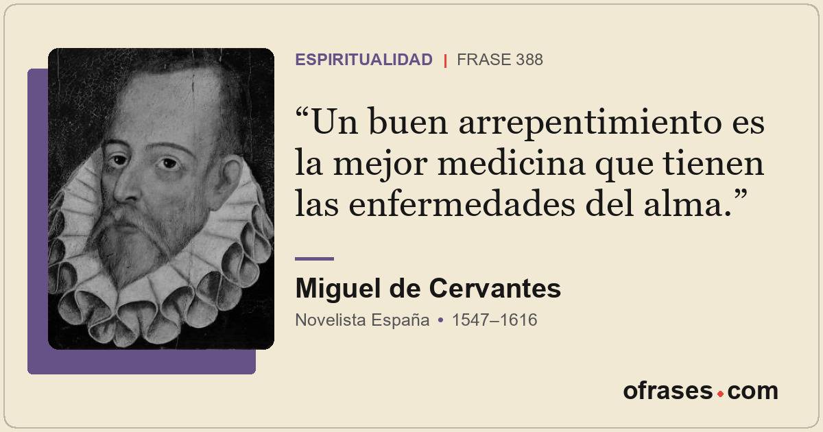 Un buen arrepentimiento es la mejor medicina que tienen las enfermedades del alm...
