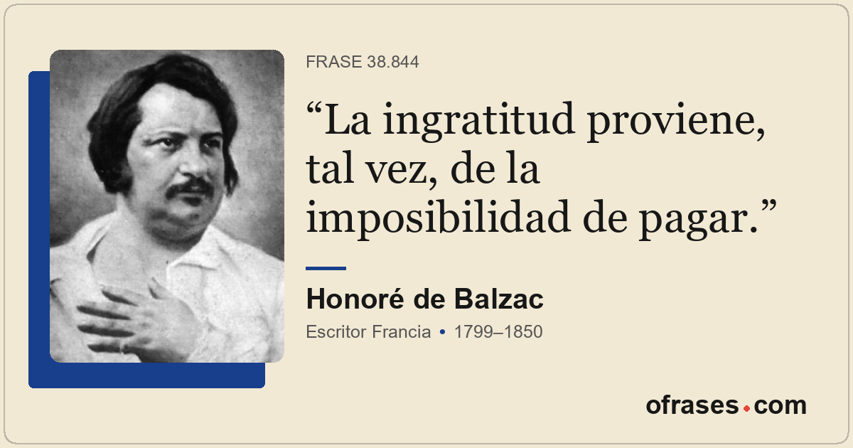 La ingratitud proviene, tal vez, de la imposibilidad de pagar.
