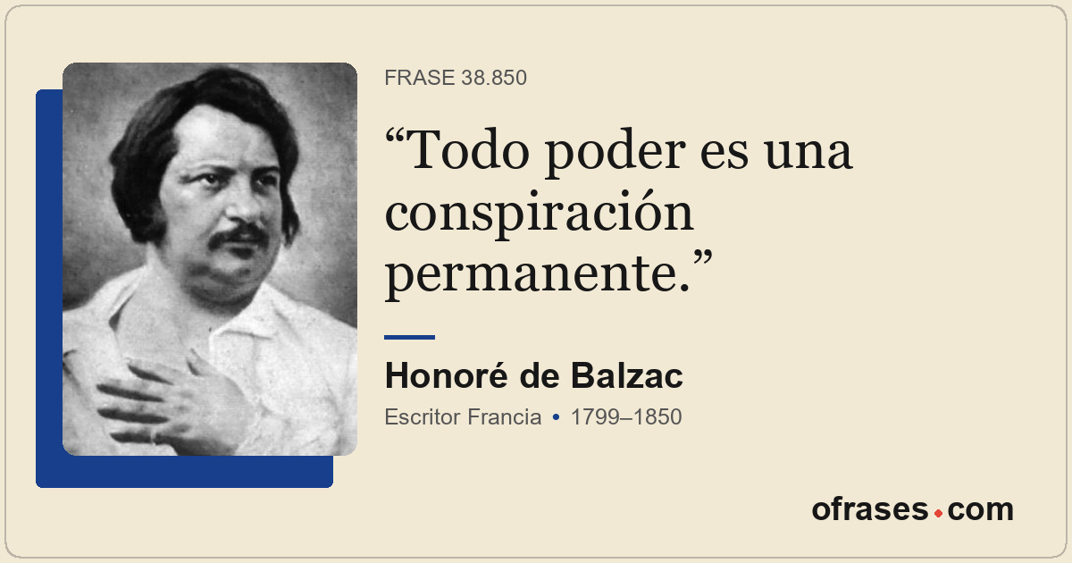 Todo poder es una conspiración permanente.