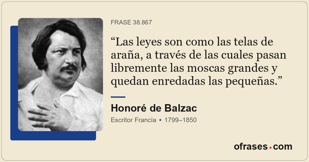 Las leyes son como las telas de araña, a través de las cuales pasan libremente l...