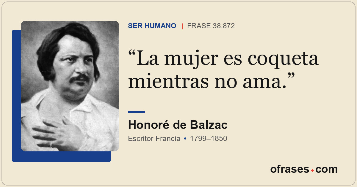 La mujer es coqueta mientras no ama.