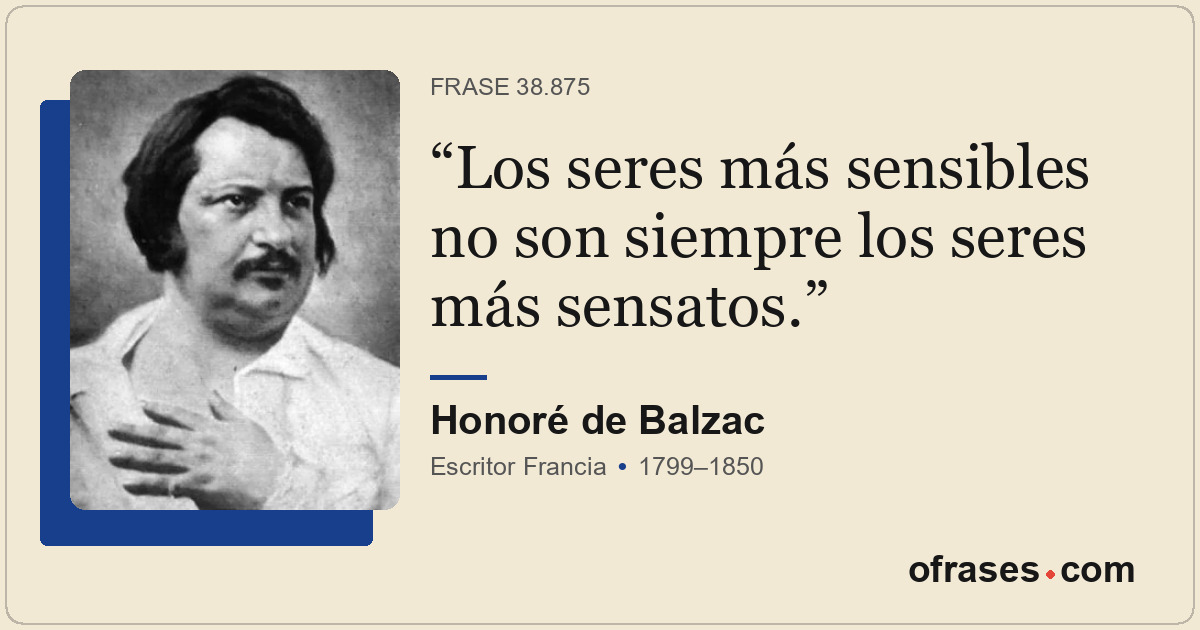Los seres más sensibles no son siempre los seres más sensatos.