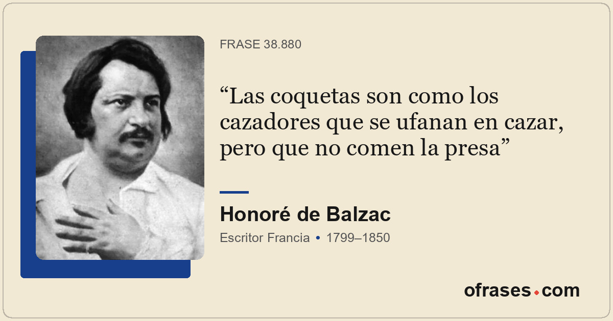 Las coquetas son como los cazadores que se ufanan en cazar, pero que no comen la...