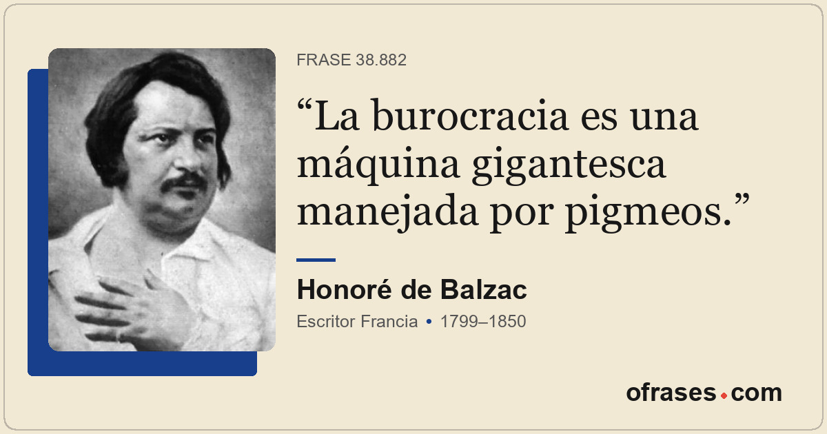 La burocracia es una máquina gigantesca manejada por pigmeos.