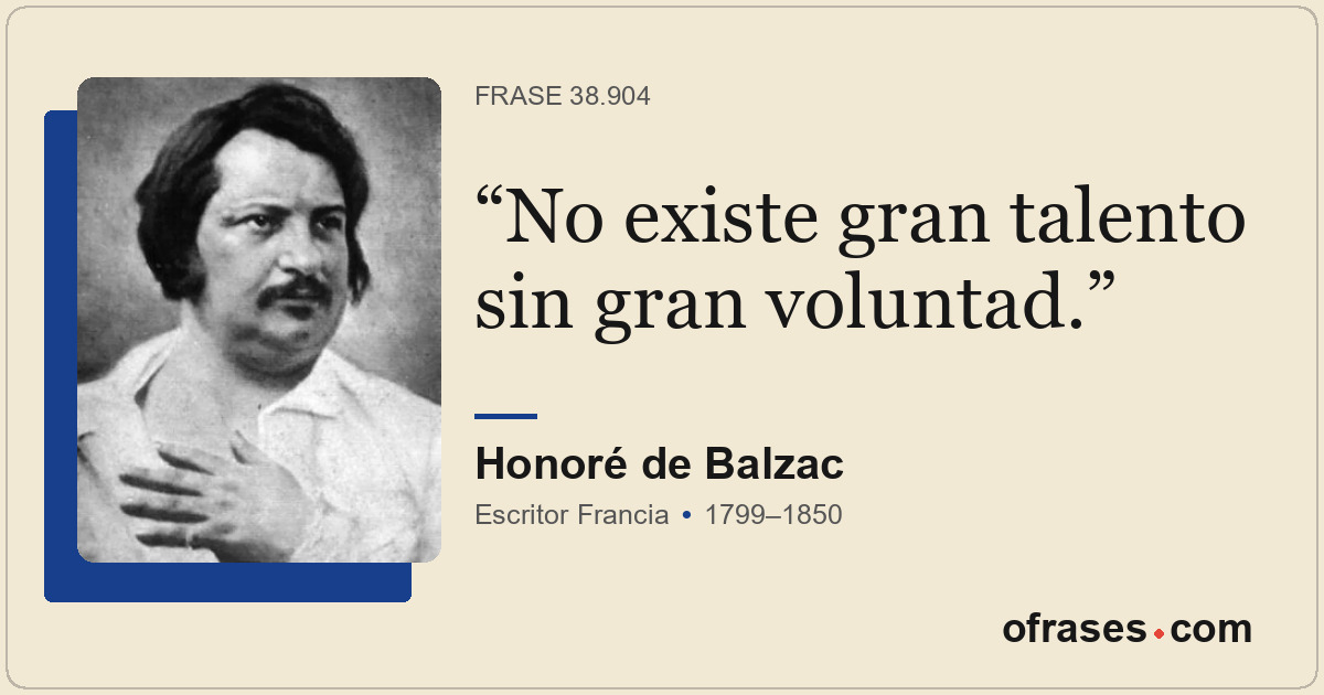 No existe gran talento sin gran voluntad.