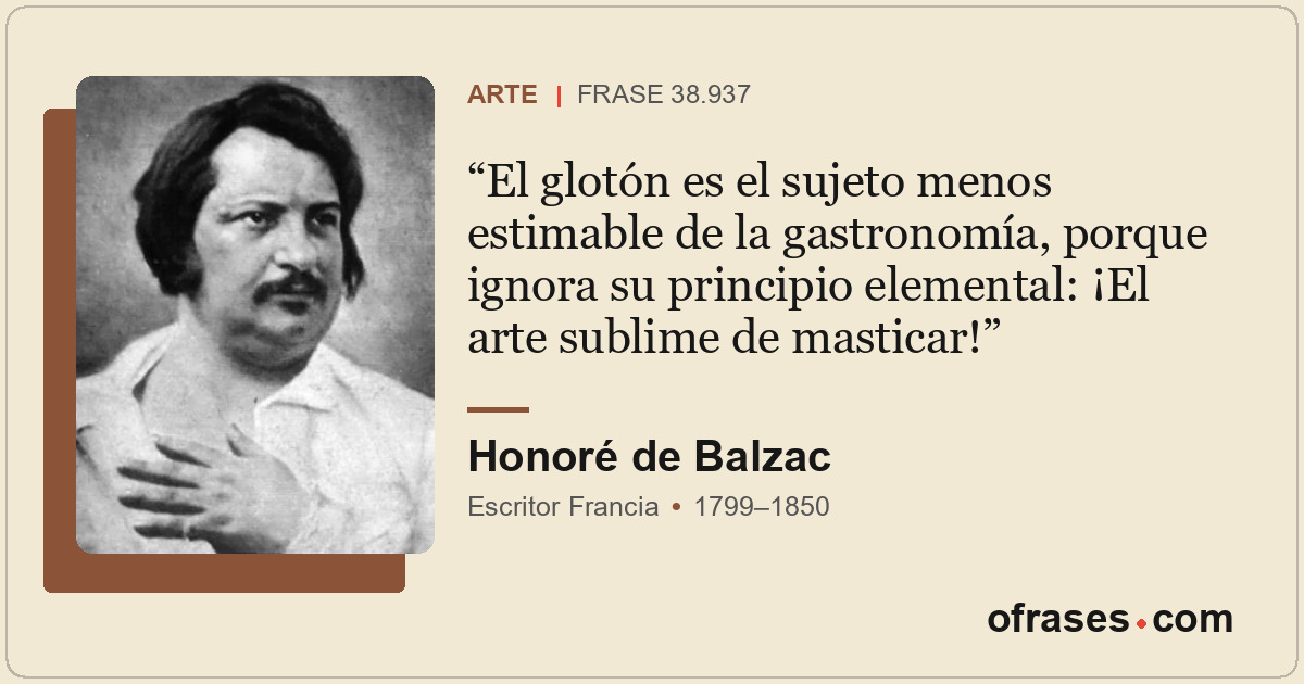 El glotón es el sujeto menos estimable de la gastronomía, porque ignora su princ...
