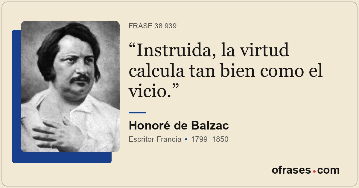 Instruida, la virtud calcula tan bien como el vicio.