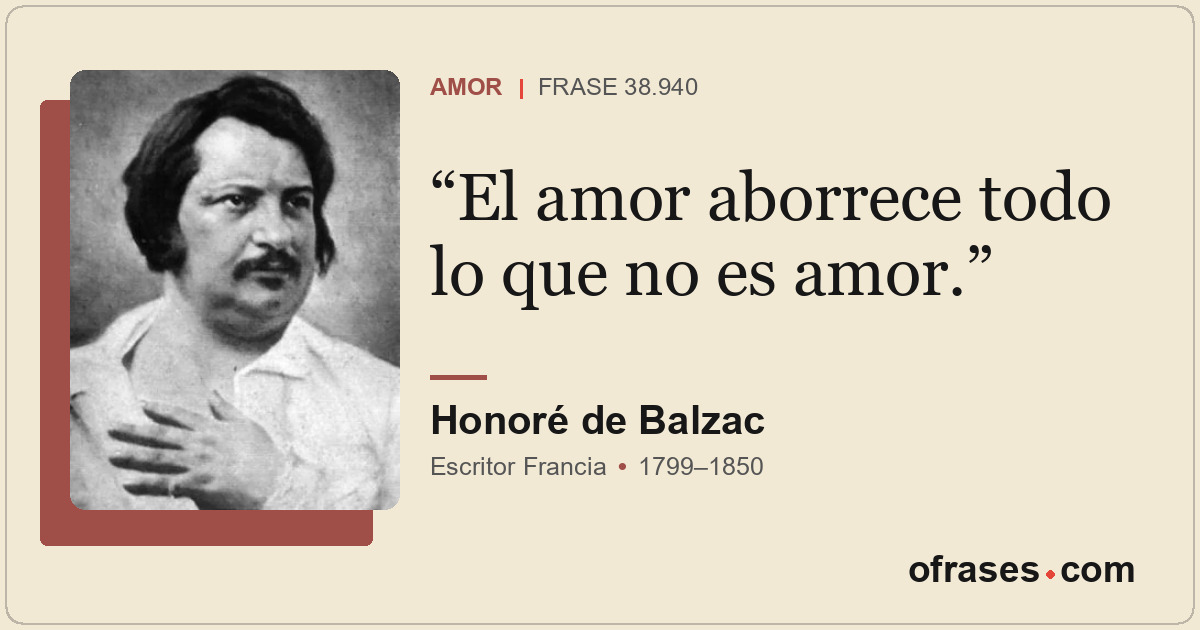 El amor aborrece todo lo que no es amor.