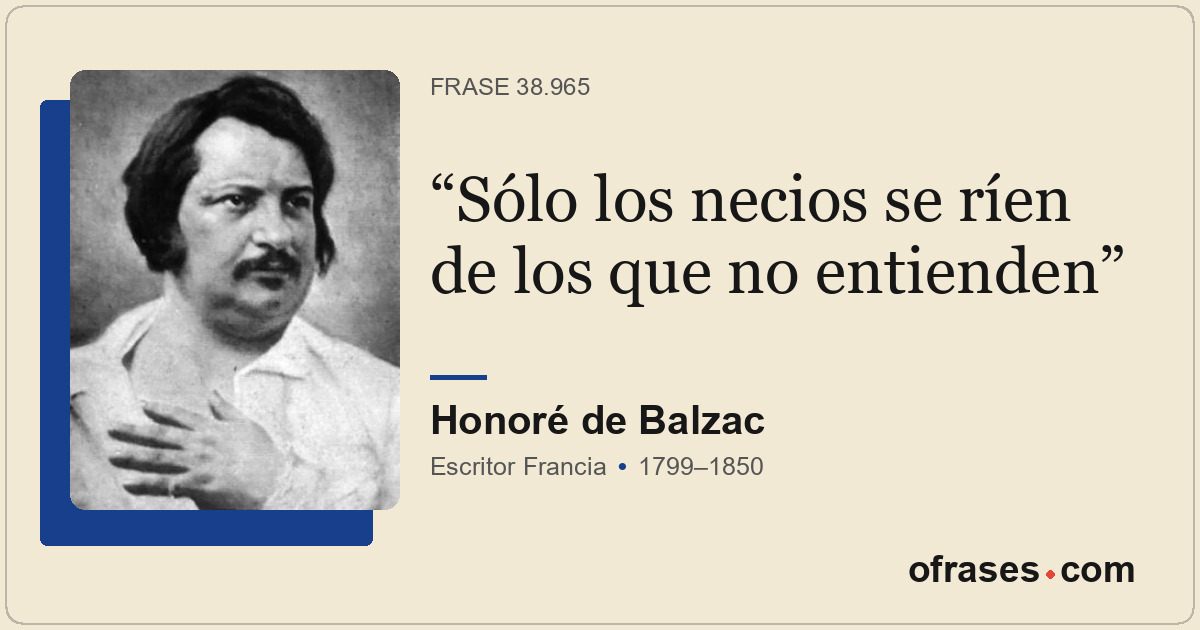Sólo los necios se ríen de los que no entienden