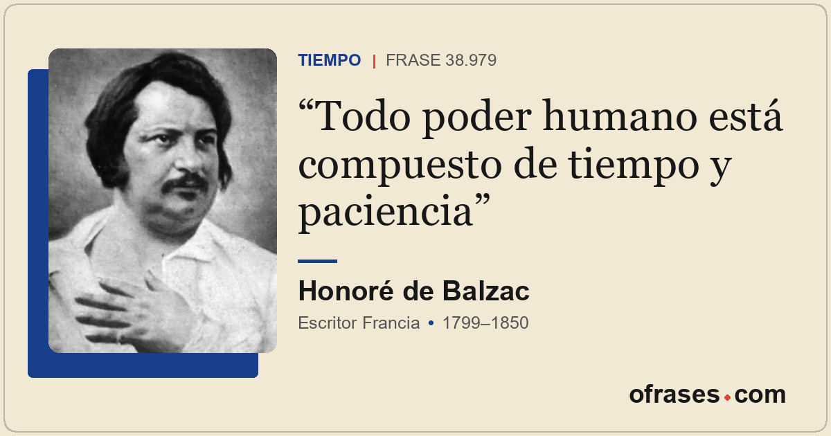 Todo poder humano está compuesto de tiempo y paciencia