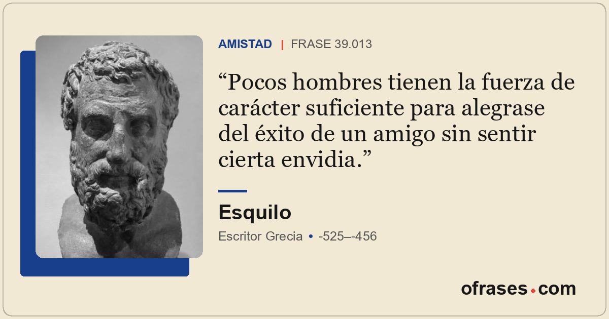Pocos hombres tienen la fuerza de carácter suficiente para alegrase del éxito de...