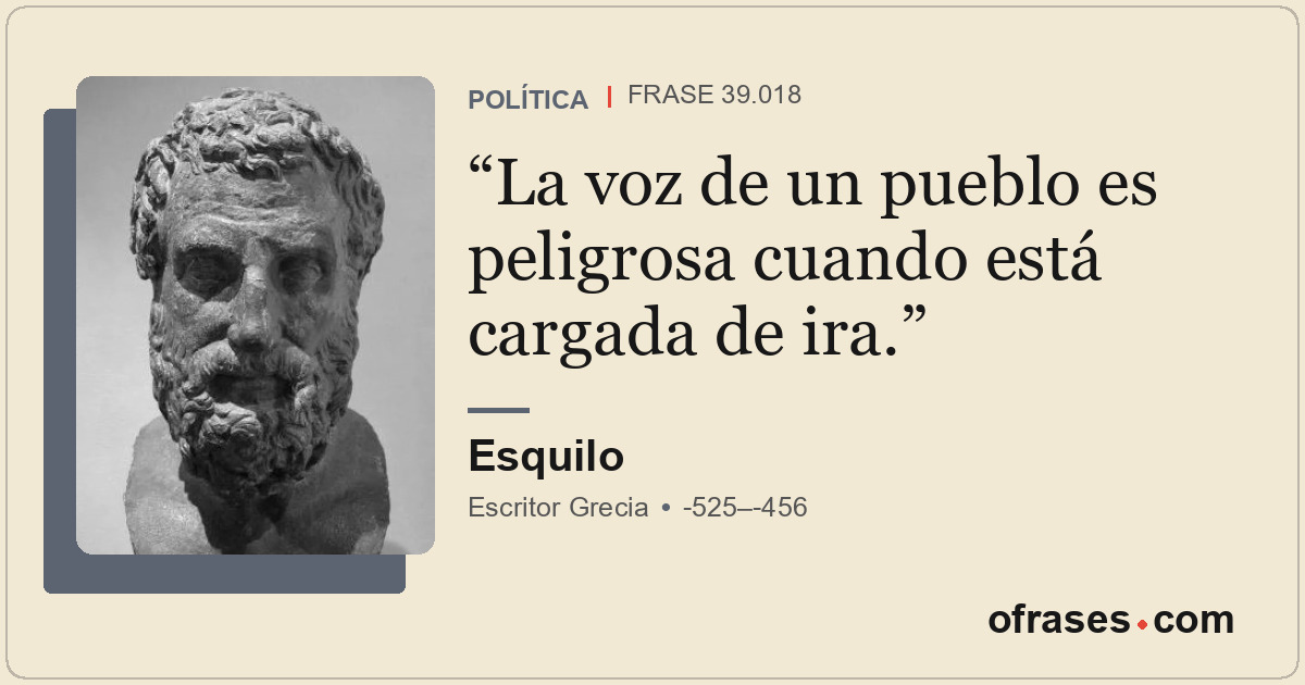 La voz de un pueblo es peligrosa cuando está cargada de ira.