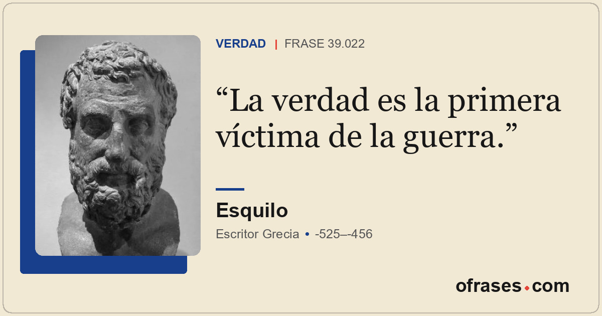 La verdad es la primera víctima de la guerra.