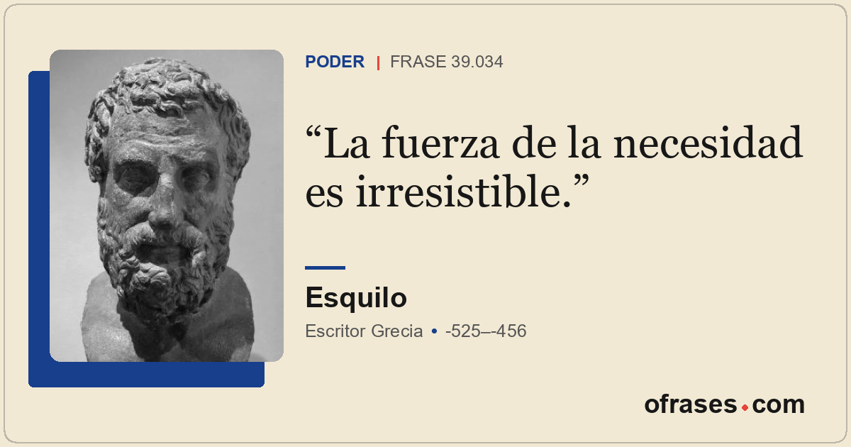 La fuerza de la necesidad es irresistible.