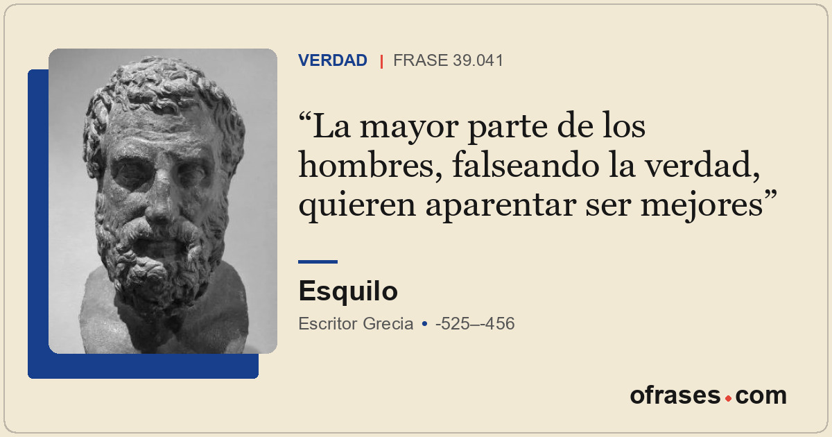La mayor parte de los hombres, falseando la verdad, quieren aparentar ser mejore...