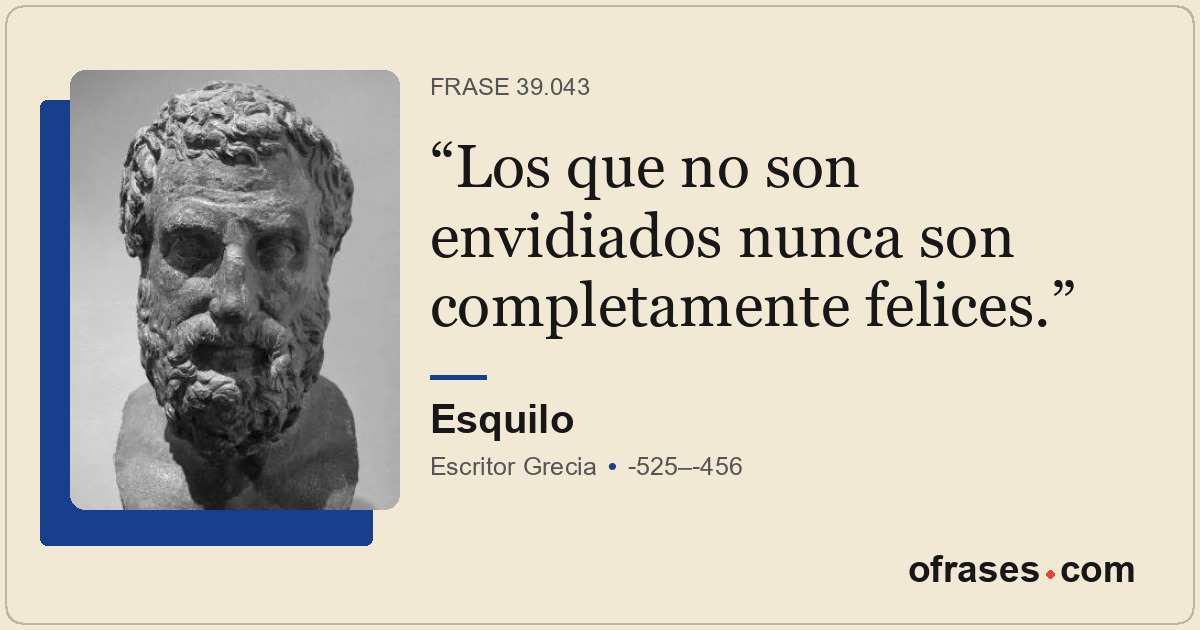 Los que no son envidiados nunca son completamente felices.