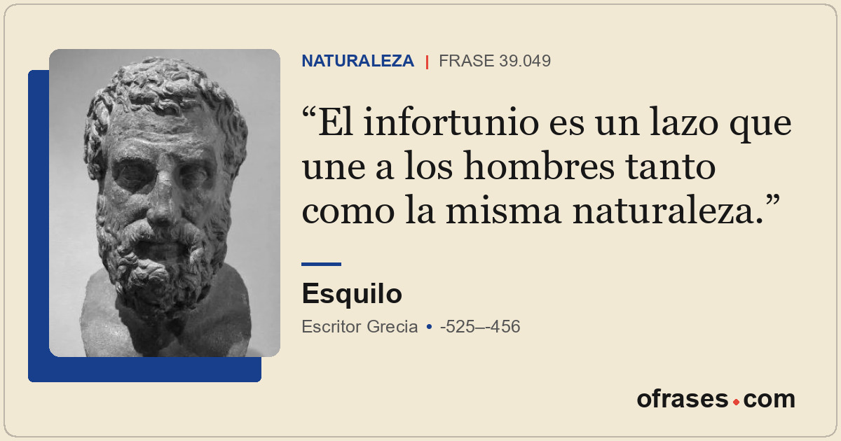 El infortunio es un lazo que une a los hombres tanto como la misma naturaleza.