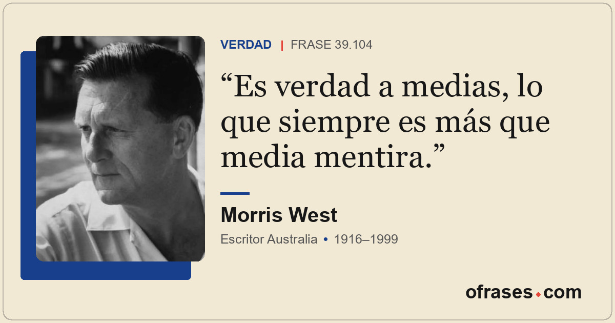 Es verdad a medias, lo que siempre es más que media mentira.