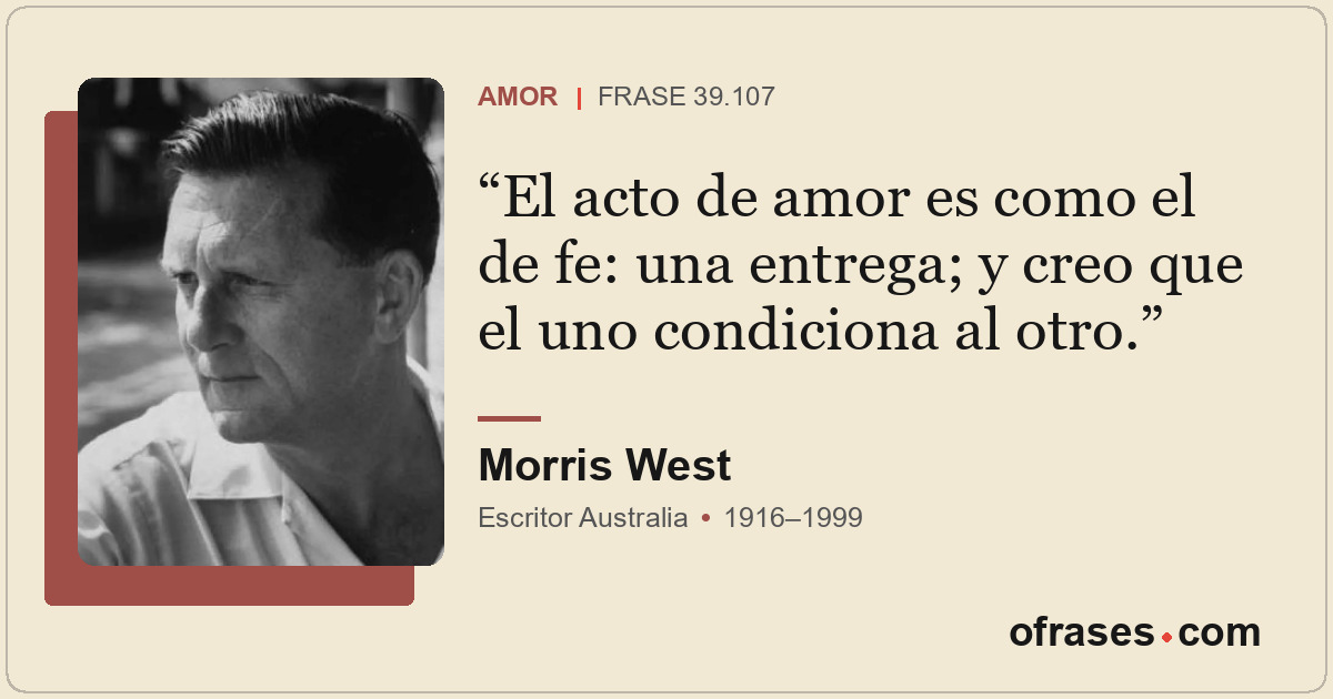El acto de amor es como el de fe: una entrega; y creo que el uno condiciona al o...