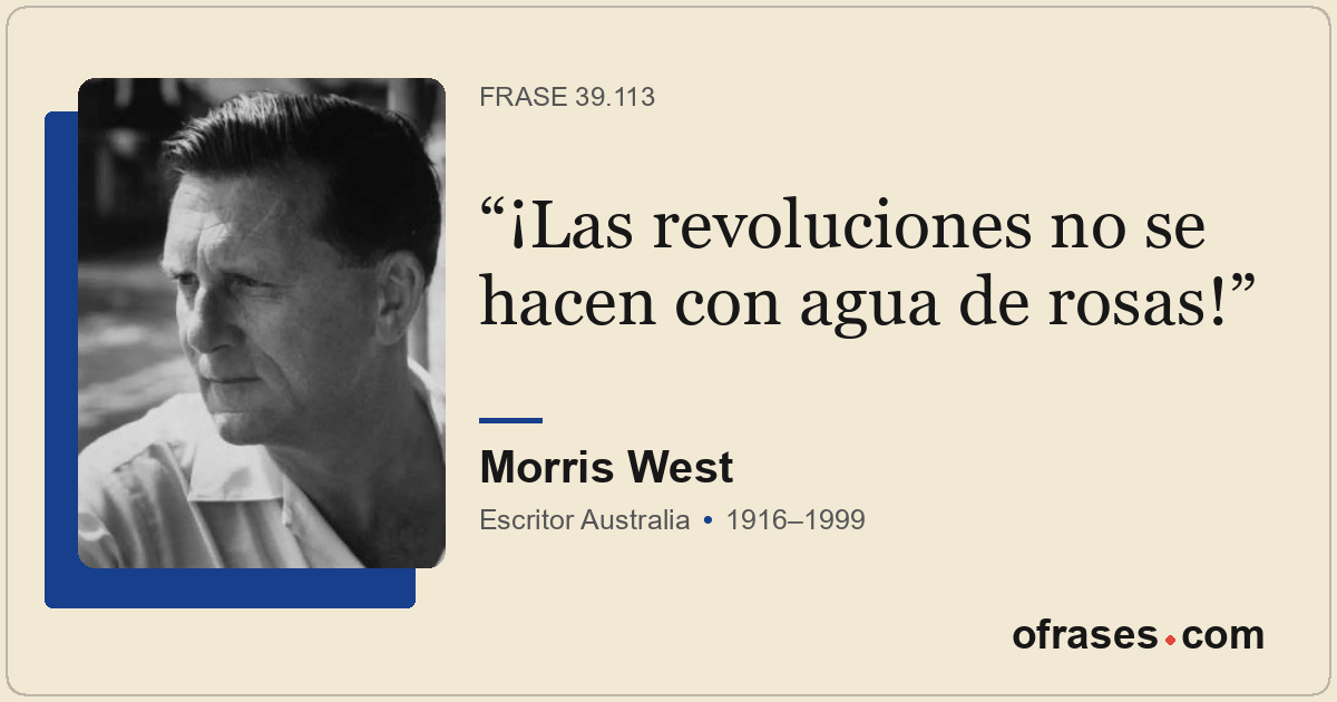 ¡Las revoluciones no se hacen con agua de rosas!