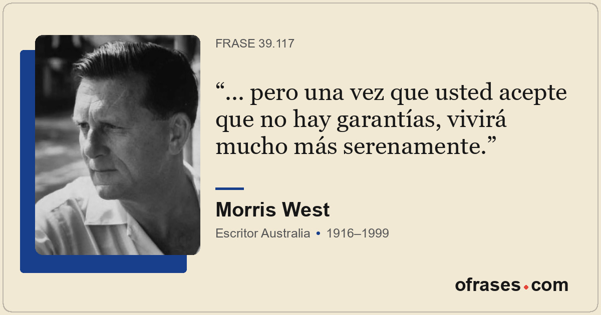 ... pero una vez que usted acepte que no hay garantías, vivirá mucho más serenam...