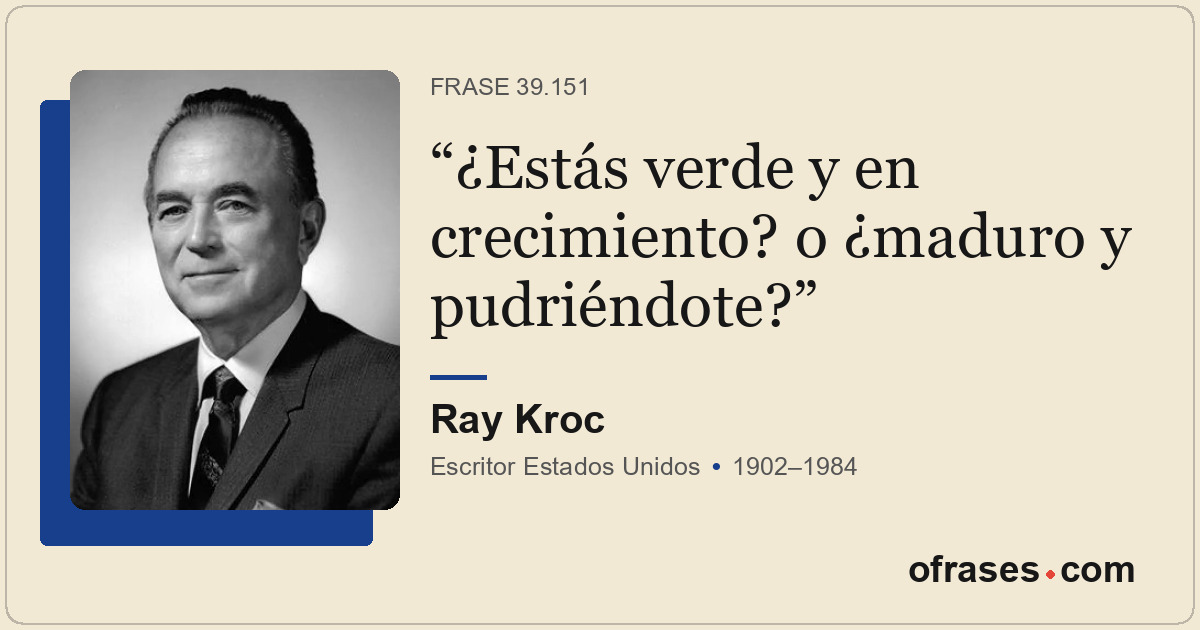 ¿Estás verde y en crecimiento? o ¿maduro y pudriéndote?