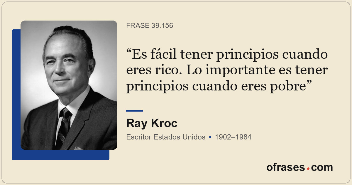 Es fácil tener principios cuando eres rico. Lo importante es tener principios cu...