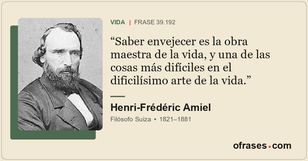 Saber envejecer es la obra maestra de la vida, y una de las cosas más difíciles...
