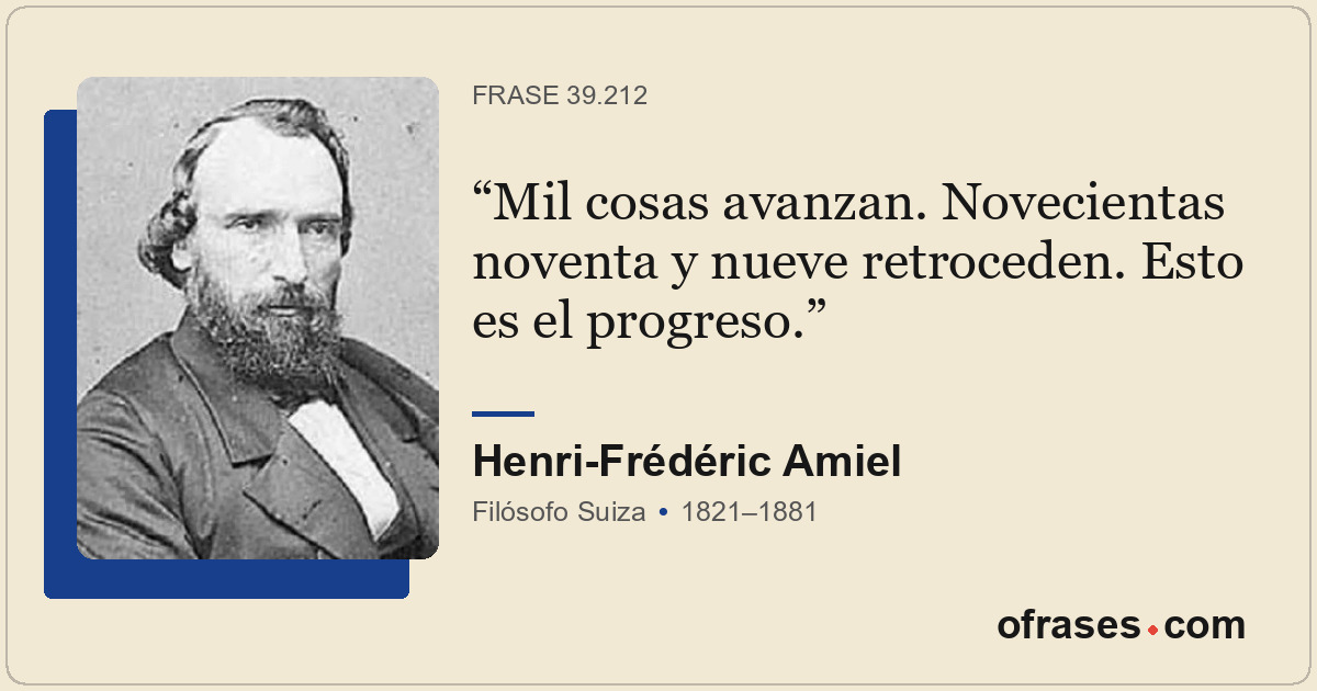 Mil cosas avanzan. Novecientas noventa y nueve retroceden. Esto es el progreso.