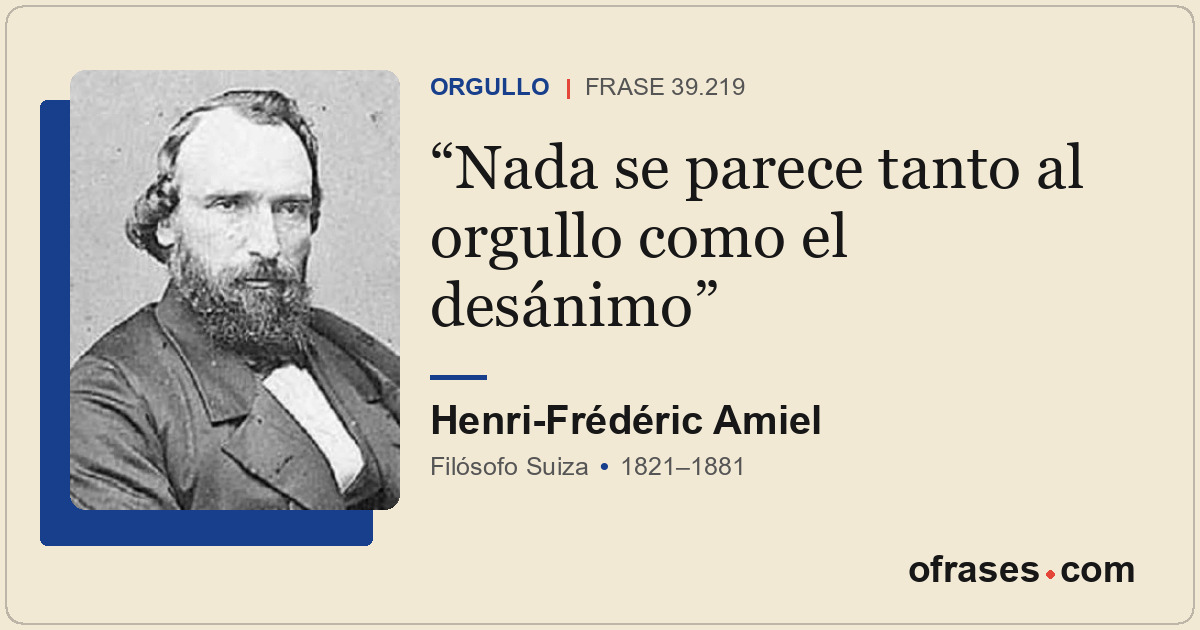 Nada se parece tanto al orgullo como el desánimo