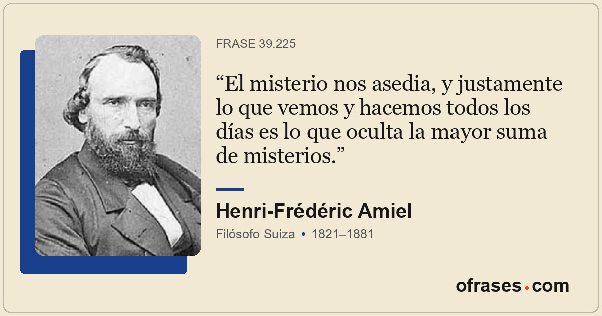 El misterio nos asedia, y justamente lo que vemos y hacemos todos los días es lo...