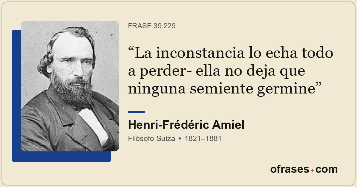 La inconstancia lo echa todo a perder- ella no deja que ninguna semiente germine