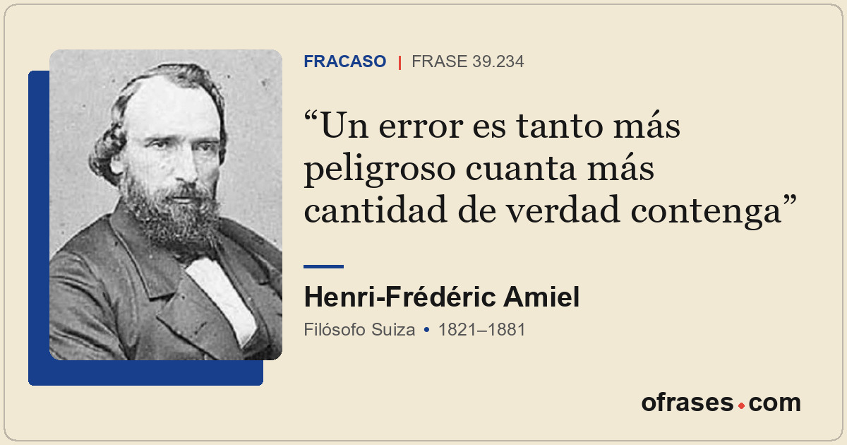 Un error es tanto más peligroso cuanta más cantidad de verdad contenga