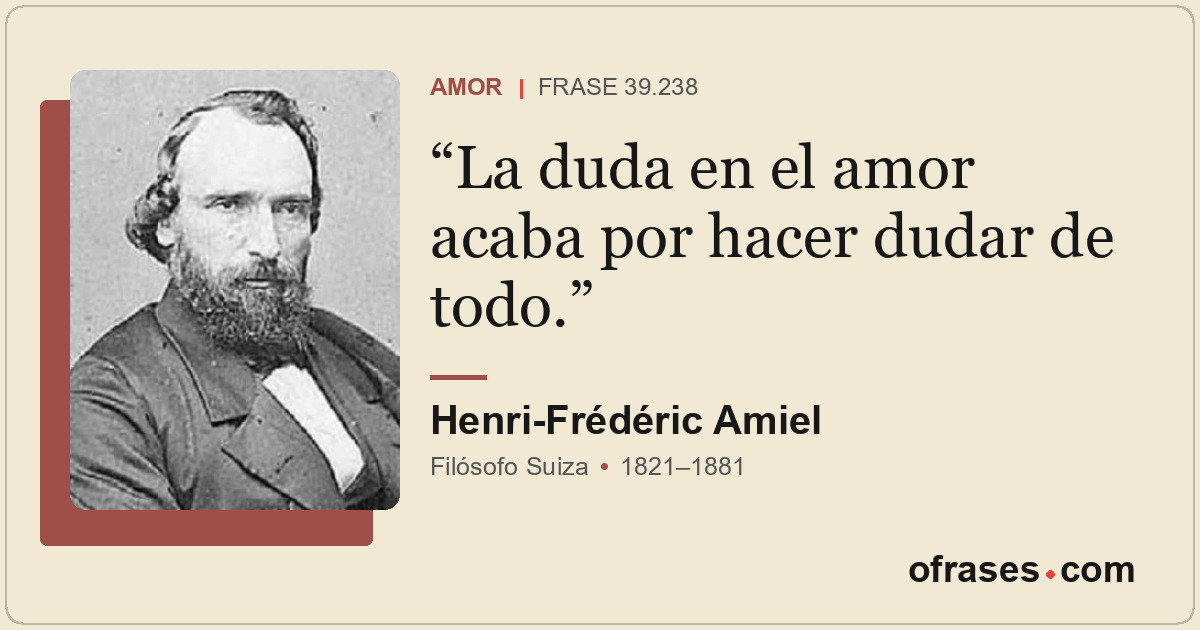 La duda en el amor acaba por hacer dudar de todo.