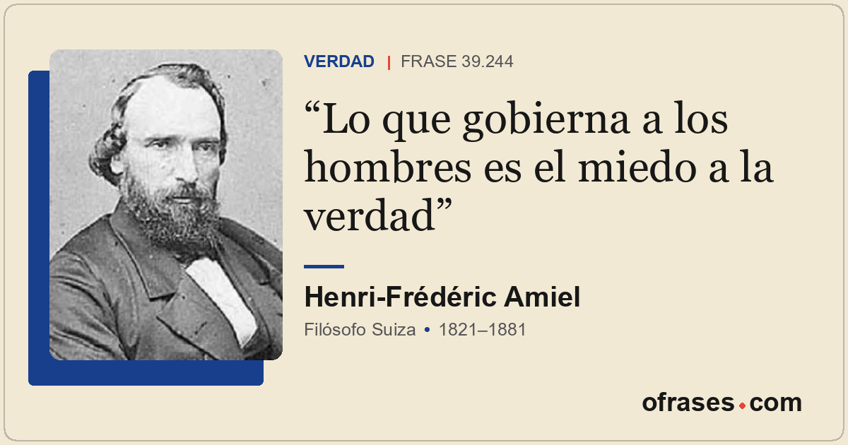 Lo que gobierna a los hombres es el miedo a la verdad
