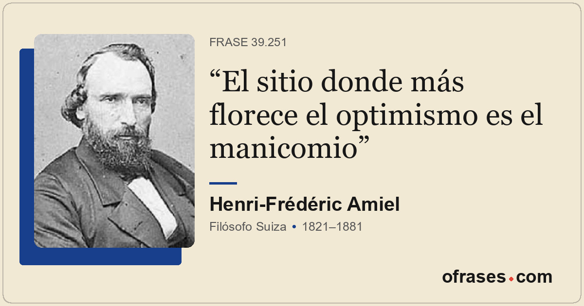 El sitio donde más florece el optimismo es el manicomio