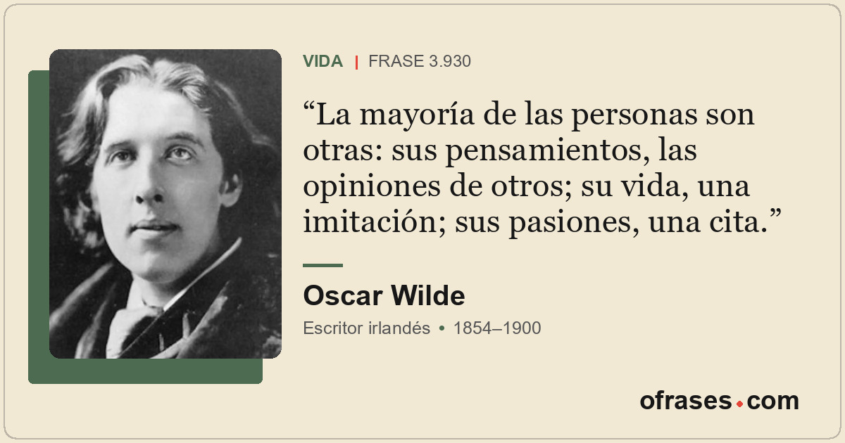 La mayoría de las personas son otras: sus pensamientos, las opiniones de otros;...